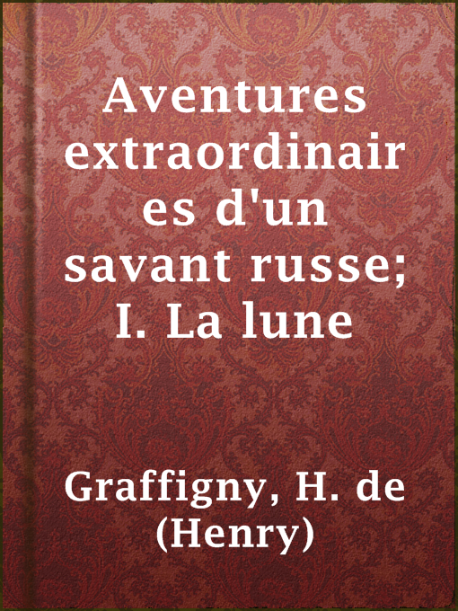 Title details for Aventures extraordinaires d'un savant russe; I. La lune by H. de (Henry) Graffigny - Available